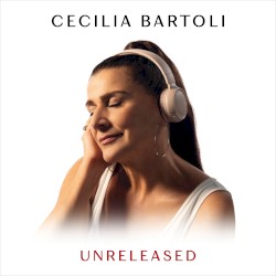 Unreleased by Cecilia Bartoli