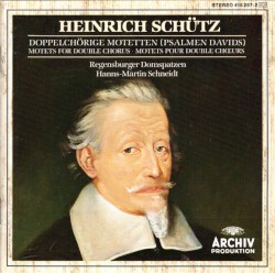 Motets pour Double Chœur by Heinrich Schütz  ;   Regensburger Domspatzen  &   Hanns‐Martin Schneidt