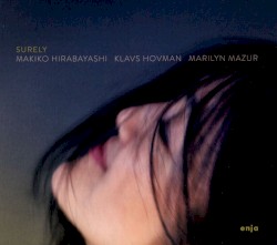 Surely by Makiko Hirabayashi ,   Klavs Hovman ,   Marilyn Mazur