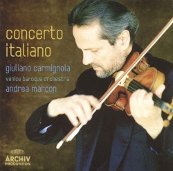 Concerto Italiano by Giuliano Carmignola ,   Venice Baroque Orchestra ,   Andrea Marcon