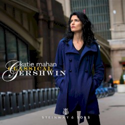 Classical Gershwin by Katie Mahan  &   George Gershwin