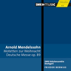 Motetten zur Weihnacht / Deutsche Messe, op. 89 by Arnold Mendelssohn ;   SWR Vokalensemble Stuttgart ,   Frieder Bernius