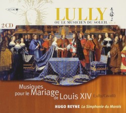 Musiques pour le Mariage de Louis XIV by Jean‐Baptiste Lully ;   Francesco Cavalli ;   Hugo Reyne ,   La Simphonie du Marais