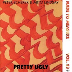 Pretty Ugly by Peter Scherer  &   Arto Lindsay