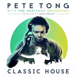 Classic House by Pete Tong  with   The Heritage Orchestra  Conducted by   Jules Buckley