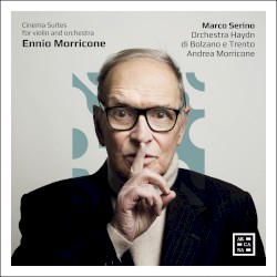 Morricone: Cinema Suites for Violin and Orchestra by Ennio Morricone ;   Marco Serino ,   Orchestra Haydn di Bolzano e Trento ,   Andrea Morricone