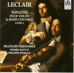Sonates pour violon & basse continue extraites du Livre I by Jean‐Marie Leclair ;   François Fernandez ,   Pierre Hantaï ,   Philippe Pierlot
