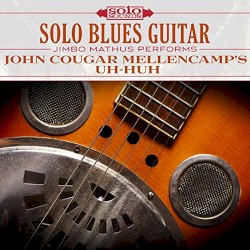 Solo Blues Guitar: John Cougar Mellencamp's Uh-Huh by Jimbo Mathus