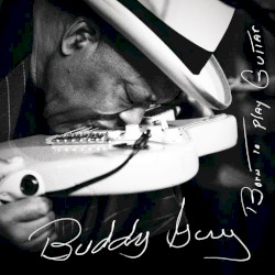Born to Play Guitar by Buddy Guy