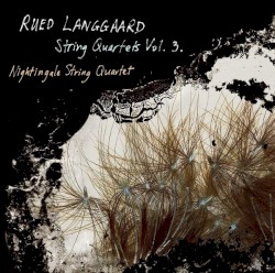String Quartets Vo. 3 by Rued Langgaard ;   Nightingale String Quartet