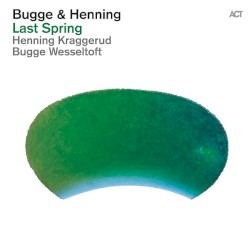 Last Spring by Bugge Wesseltoft ,   Henning Kraggerud