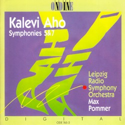 Symphonies 5 & 7 by Kalevi Aho ;   Leipzig Radio Symphony Orchestra ,   Max Pommer