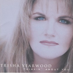 Thinkin’ About You by Trisha Yearwood