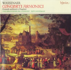 Concerti armonici by Unico Wilhelm van Wassenaer ;   The Brandenburg Consort ,   Roy Goodman