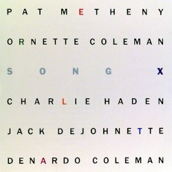 Song X by Pat Metheny  &   Ornette Coleman