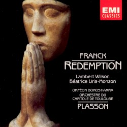 Redemption by Franck ;   Lambert Wilson ,   Béatrice Uria‐Monzon ,   Orfeón Donostiarra ,   Orchestre du Capitole de Toulouse ,   Michel Plasson