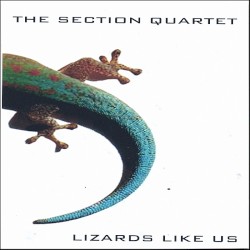 Lizards Like Us by The Section Quartet