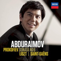 Prokofiev: Sonata no. 6 / Liszt / Saint-Saëns by Prokofiev ,   Liszt ,   Saint‐Saëns ;   Behzod Abduraimov