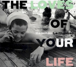 The Loves of Your Life by Hamilton Leithauser