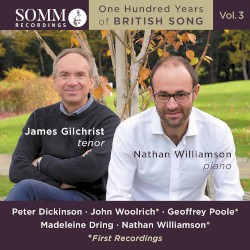 One Hundred Years of British Song, Vol. 3 by Peter Dickinson ,   John Woolrich ,   Geoffrey Poole ,   Madeleine Dring ,   Nathan Williamson ;   James Gilchrist ,   Nathan Williamson