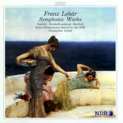 Symphonic Works by Franz Lehár ;   NDR Radiophilharmonie ,   Klauspeter Seibel