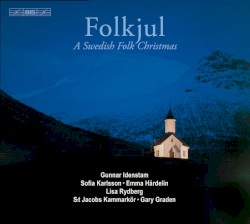 Folkjul: A Swedish Folk Christmas by Gunnar Idenstam ,   Sofia Karlsson ,   Emma Härdelin ,   Lisa Rydberg ,   S:t Jacobs kammarkör ,   Gary Graden