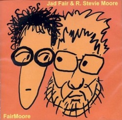 FairMoore by Jad Fair  &   R. Stevie Moore