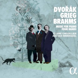 Music for Piano Four Hands by Dvořák ,   Grieg ,   Brahms ;   Claire Chevallier ,   Jos van Immerseel