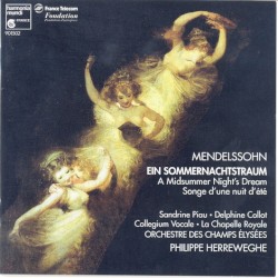 Ein Sommernachtstraum by Mendelssohn ;   Sandrine Piau ,   Delphine Collot ,   Collegium Vocale ,   La Chapelle Royale ,   Orchestre des Champs‐Élysées ,   Philippe Herreweghe