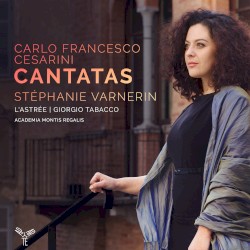 Cantatas by Carlo Francesco Cesarini ;   Stéphanie Varnerin ,   L'Astrée ,   Giorgio Tabacco