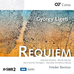 Requiem by György Ligeti ;   Gabriele Hierdeis ,   Renée Morloc ,   Kammerchor Stuttgart ,   Danubia Orchestra Óbuda ,   Frieder Bernius