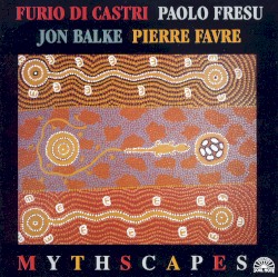 Mythscapes by Furio Di Castri ,   Paolo Fresu ,   Jon Balke  &   Pierre Favre