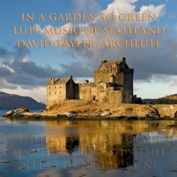 In a Garden so Green: Lute Music of Scotland by David Tayler