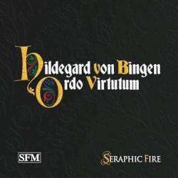 Ordo virtutum by Hildegard von Bingen ;   Seraphic Fire
