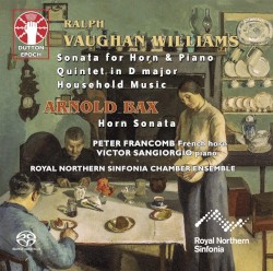 Williams: Sonata for Horn and Piano / Quintet in D major / Household Music / Bax: Horn Sonata by Ralph Vaughan Williams ,   Arnold Bax ;   Peter Francomb ,   Victor Sangiorgio ,   Royal Northern Sinfonia Chamber Ensemble