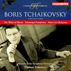 The Wind of Siberia / Sebastopol Symphony / Music for Orchestra by Boris Tchaikovsky ;   Moscow Radio Symphony Orchestra ,   Vladimir Fedoseyev