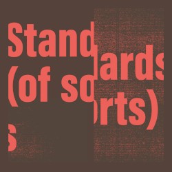 Standards (of Sorts) by Gareth Davis  &   Machinefabriek