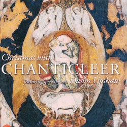 Christmas With Chanticleer by Chanticleer  feat.   Dawn Upshaw