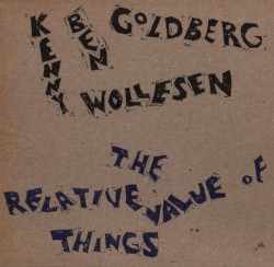 The Relative Value of Things by Ben Goldberg  &   Kenny Wollesen