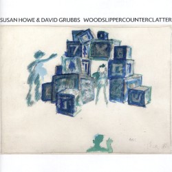 Woodslippercounterclatter by Susan Howe  &   David Grubbs