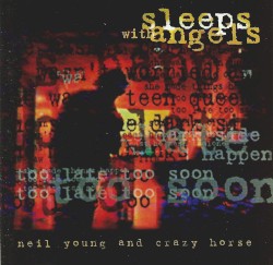 Sleeps With Angels by Neil Young  &   Crazy Horse