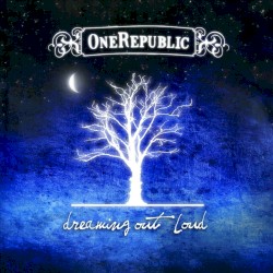 Dreaming Out Loud by OneRepublic