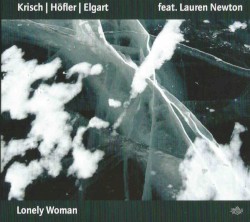 Lonely Woman by Krisch ,   Höfler ,   Elgart  feat.   Lauren Newton