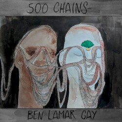 500 Chains by Ben LaMar Gay