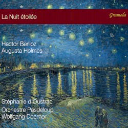 La nuit étoilée by Hector Berlioz ,   Augusta Holmès ;   Stéphanie d'Oustrac ,   Orchestre Pasdeloup ,   Wolfgang Doerner