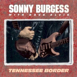 Tennessee Border by Sonny Burgess  with   Dave Alvin