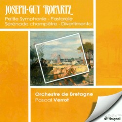 Petite Symphonie / Pastorales / Serenade Champetre / Divertimento by Joseph-Guy Ropartz ;   Orchestre de Bretagne ,   Pascal Verrot