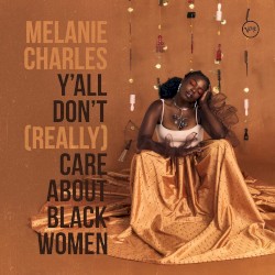 Y’All Don’t Really Care About Black Women by Melanie Charles