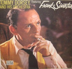 Tommy Dorsey and His Orchestra featuring Frank Sinatra by Tommy Dorsey and His Orchestra  featuring   Frank Sinatra