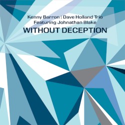 Without Deception by Kenny Barron  /   Dave Holland Trio  featuring   Johnathan Blake